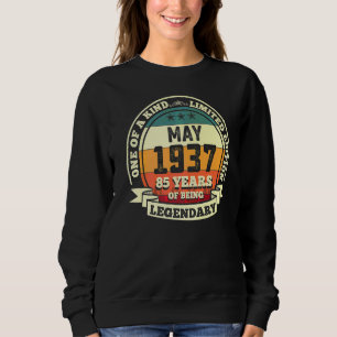 May 1937 85th Birthday 85 Years Of Being Legendar Sweatshirt