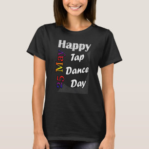 May 25th Tap Dance Day T Fun Idea T-Shirt