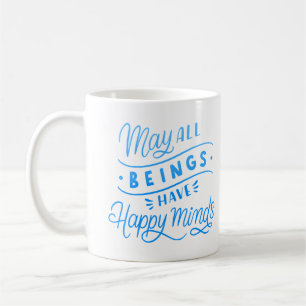 MAY ALL BEINGS HAVE HAPPY MINDS COFFEE MUG