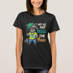 May All Your Delulu Come Trululu Funny Raccoon Mem T-Shirt