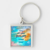 May all your drums come true sleutelhanger