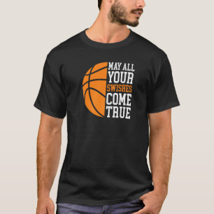 May All Your Swishes Come True Basketball Quote T-Shirt