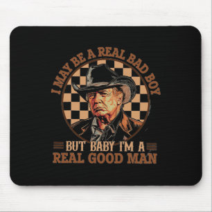 May Be A Real Bad Boy But Baby I Am A Real Good Ma Mouse Mat