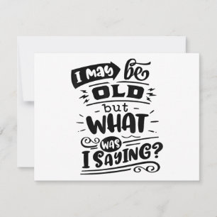 May Be Old but What Was I Saying Funny Birthday No Holiday Card