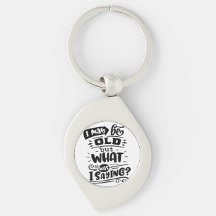 May Be Old but What Was I Saying Funny Birthday No Key Ring