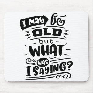 May Be Old but What Was I Saying Funny Birthday No Mouse Mat