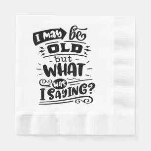 May Be Old but What Was I Saying Funny Birthday No Napkin