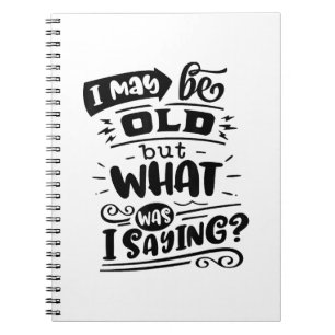May Be Old but What Was I Saying Funny Birthday No Notebook
