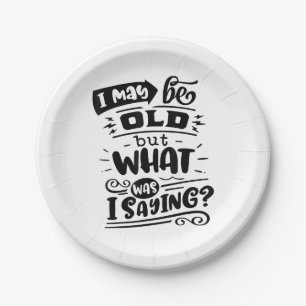 May Be Old but What Was I Saying Funny Birthday No Paper Plate