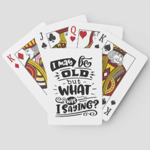 May Be Old but What Was I Saying Funny Birthday No Playing Cards