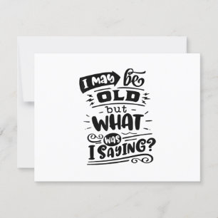 May Be Old but What Was I Saying Funny Birthday No RSVP Card
