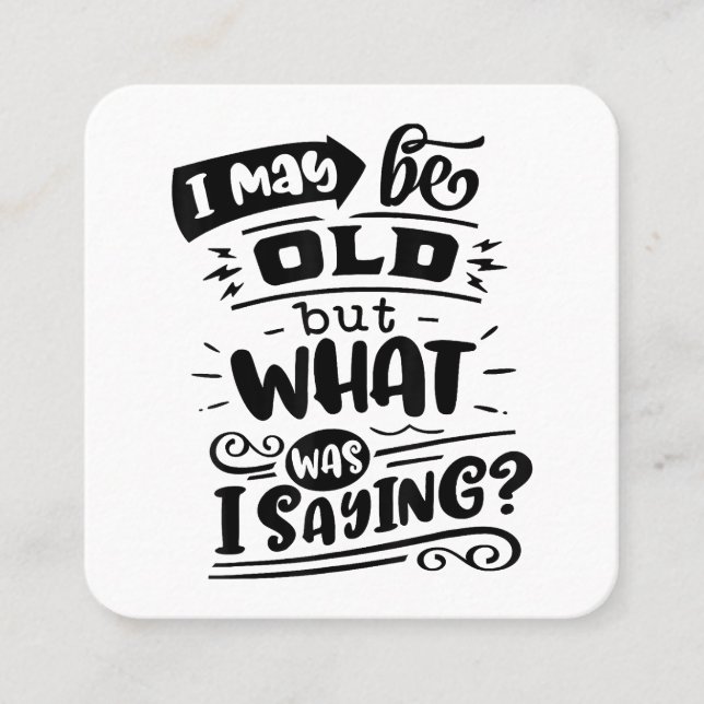 May Be Old but What Was I Saying Funny Birthday No Square Business Card (Front)
