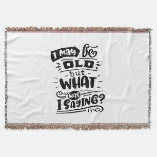 May Be Old but What Was I Saying Funny Birthday No Throw Blanket