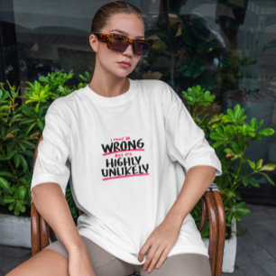 May Be Wrong Quote T-Shirt