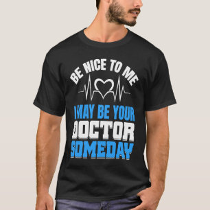 May Be Your Doctor Medical School Students Doctors T-Shirt