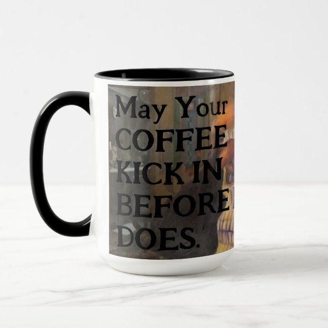 May Coffee Kick In Before Reality 15 oz Mug (Left)
