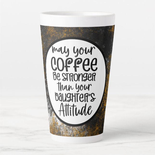 May Coffee stronger than your daughter attitude Latte Mug (Front)