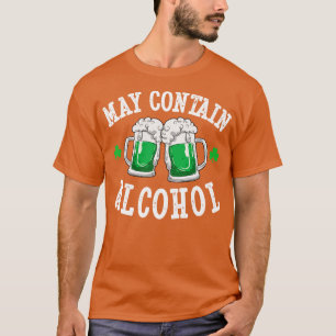 May Contain Alcohol St Patricks Day Drinking for M T-Shirt