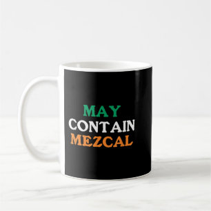 May Contain Mezcal  St Patricks Day Mezcal Shirt Coffee Mug