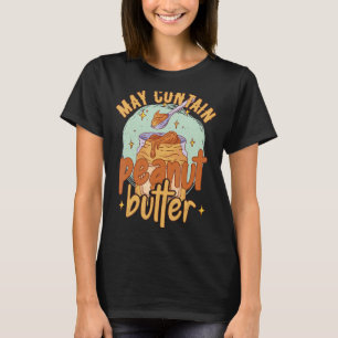 May Contain Peanut Butter T-Shirt