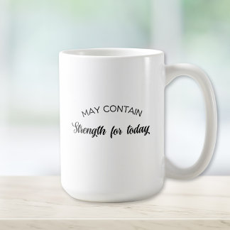 May Contain Strength for Today Inspirational Gift Coffee Mug