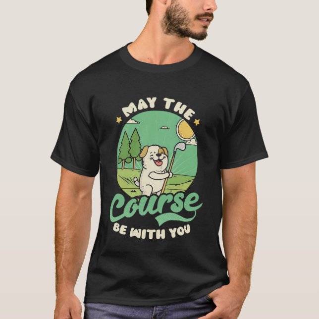 May Course You Golfing T-Shirt (Front)