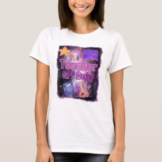 MAY DAY: TEACHER OFF DUTY T-Shirt