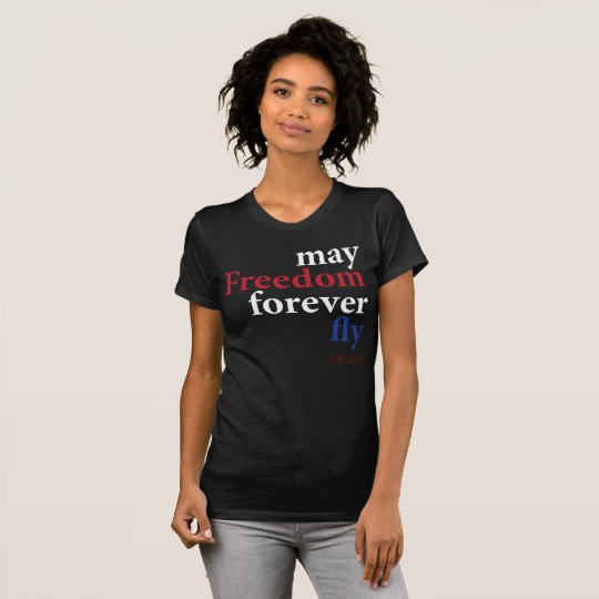 May Freedom Forever Fly- Women's T-Shirt