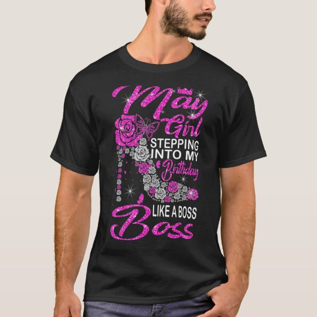 May Girl Stepping Into My Birthday Like a Boss flo T-Shirt (Front)