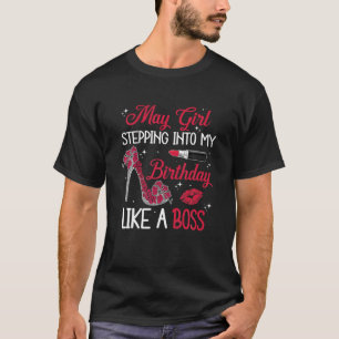 May Girl Stepping Into My Birthday Like A Queen Sh T-Shirt