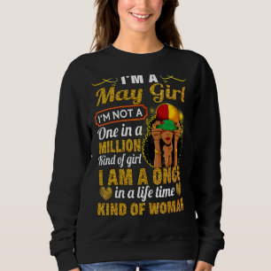 May Girl Taurus Birthday Once In Lifetime Kinda W Sweatshirt