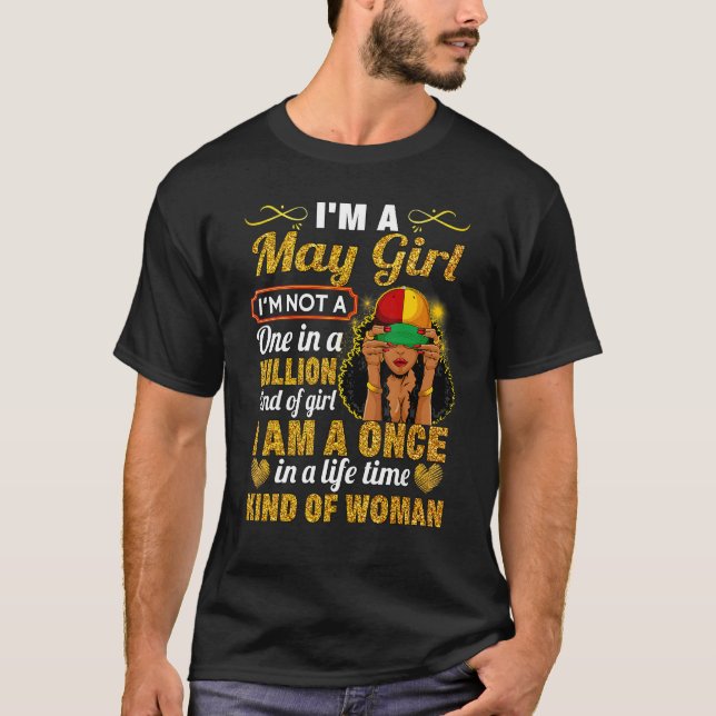 May Girl Taurus Birthday  Once In Lifetime Kinda W T-Shirt (Front)