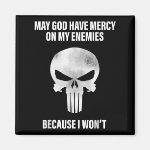 May God Have Mercy On My Enemies Because I Wont Magnet