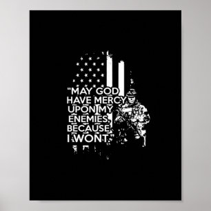 may god have mercy upon my enemies because i won't poster