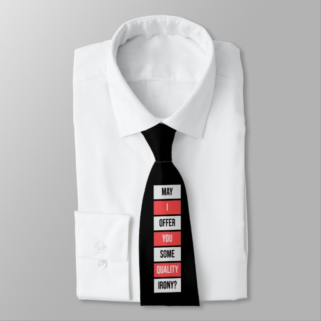 May I Offer You Some Quality Irony Joke Fun Quote Tie (Tied)