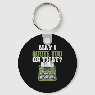 May I Quote You On That Funny Journalist Graphic Key Ring
