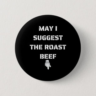 May I Suggest The Roast Beef  6 Cm Round Badge