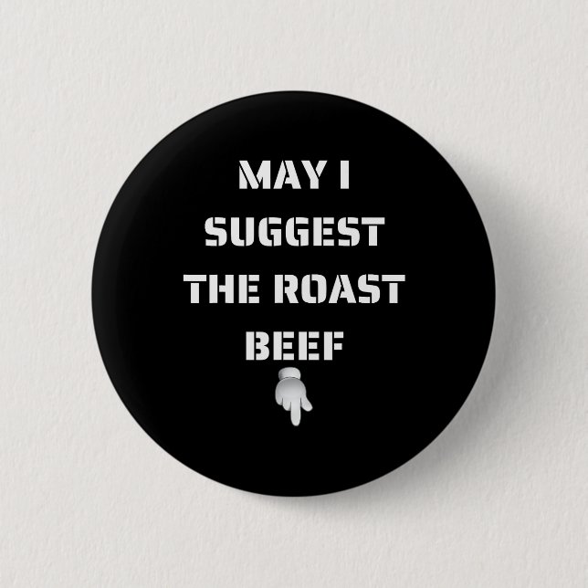 May I Suggest The Roast Beef  6 Cm Round Badge (Front)
