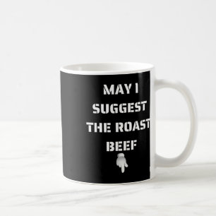 May I Suggest The Roast Beef Coffee Mug