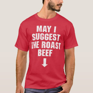 May I Suggest The Roast Beef - Dirty Jokes T-Shirt