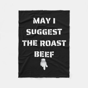 May I Suggest The Roast Beef  Fleece Blanket