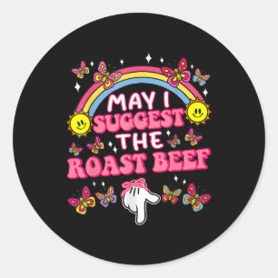 May I Suggest The Roast Beef Funny Embarring Adult Classic Round Sticker