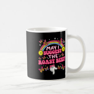 May I Suggest The Roast Beef Funny Embarring Adult Coffee Mug