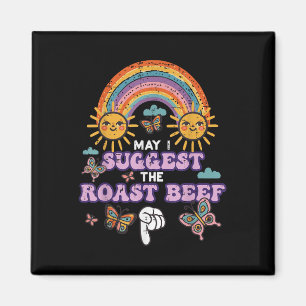 May I Suggest The Roast Beef Funny Inappropriate A Magnet