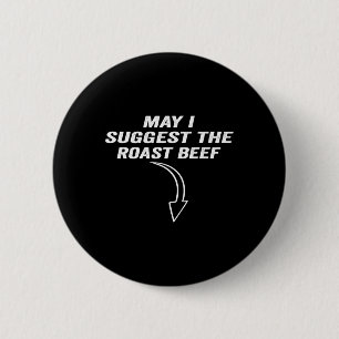 May I Suggest The Roast Beef Funny Meme  6 Cm Round Badge