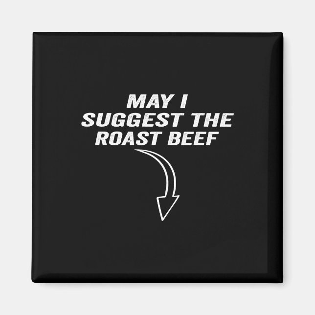 May I Suggest The Roast Beef Funny Meme  Magnet (Front)