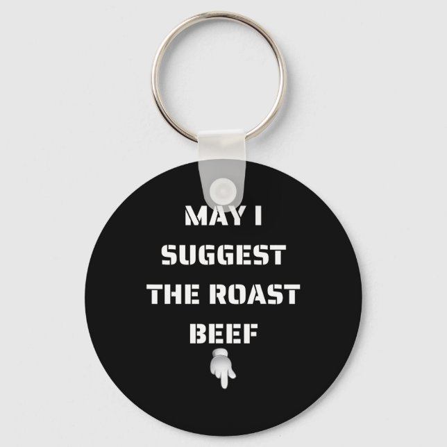 May I Suggest The Roast Beef  Key Ring (Front)