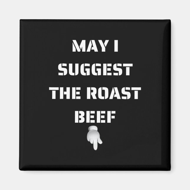 May I Suggest The Roast Beef  Magnet (Front)
