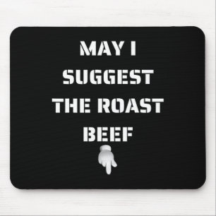 May I Suggest The Roast Beef  Mouse Mat