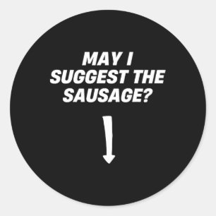 May I Suggest The Sausage Bbq Sausage Lover Classic Round Sticker